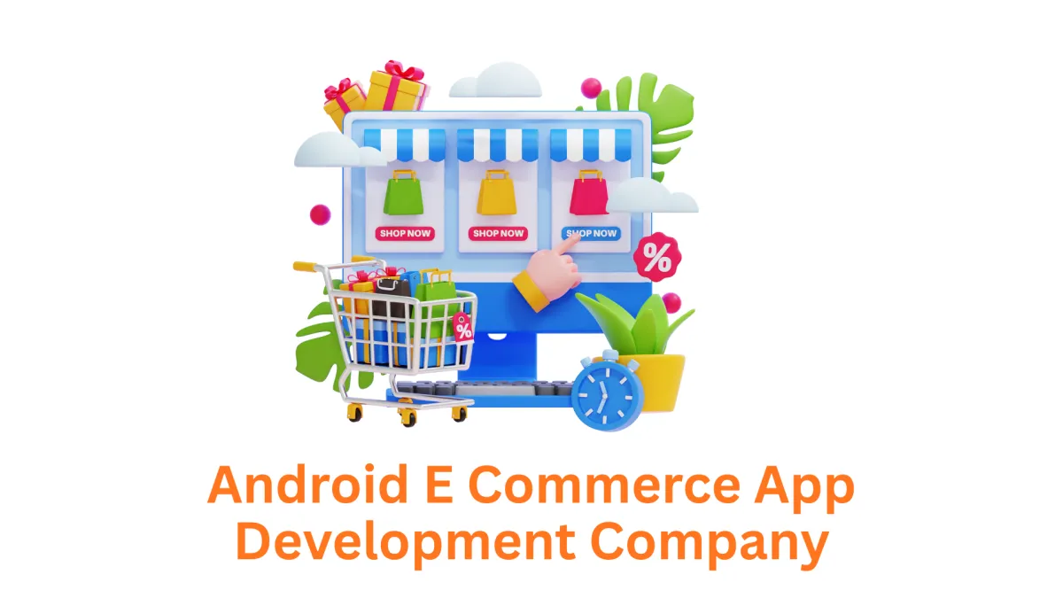 Your Premier Android E-commerce App Development Company