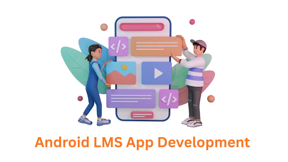 Your Premier Android LMS App Development Company