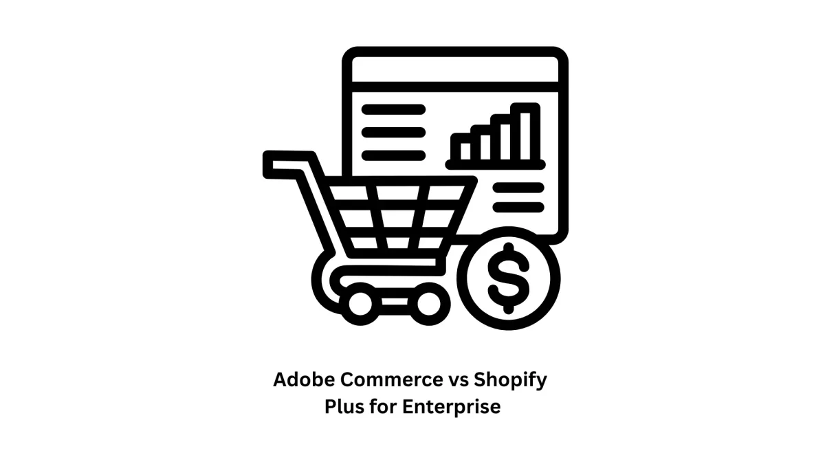 Adobe Commerce vs Shopify Plus for Enterprise: A Strategic Comparison