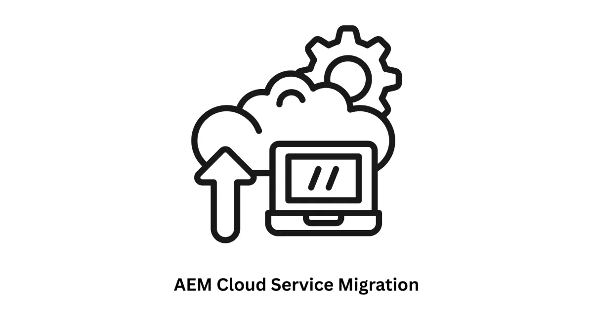 AEM Cloud Service Migration: Seamlessly Transition to the Future of Digital Experiences