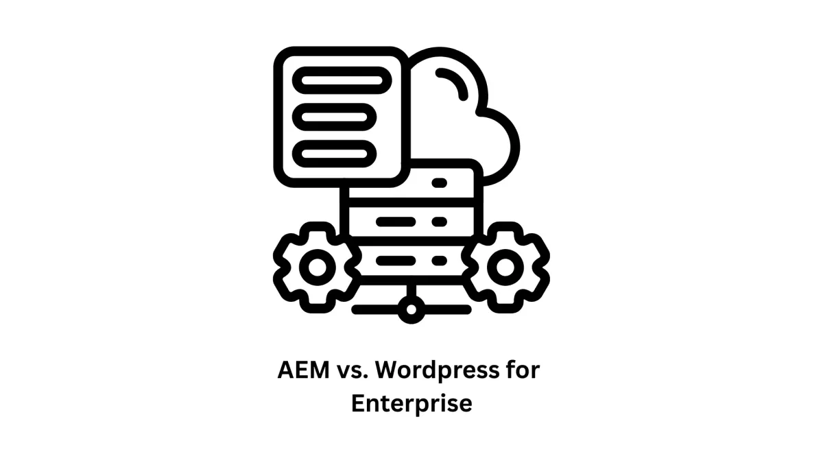 AEM vs. WordPress for Enterprise: Choosing the Right CMS for Your Digital Growth