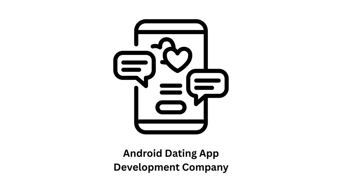 Your Premier Android Dating App Development Company