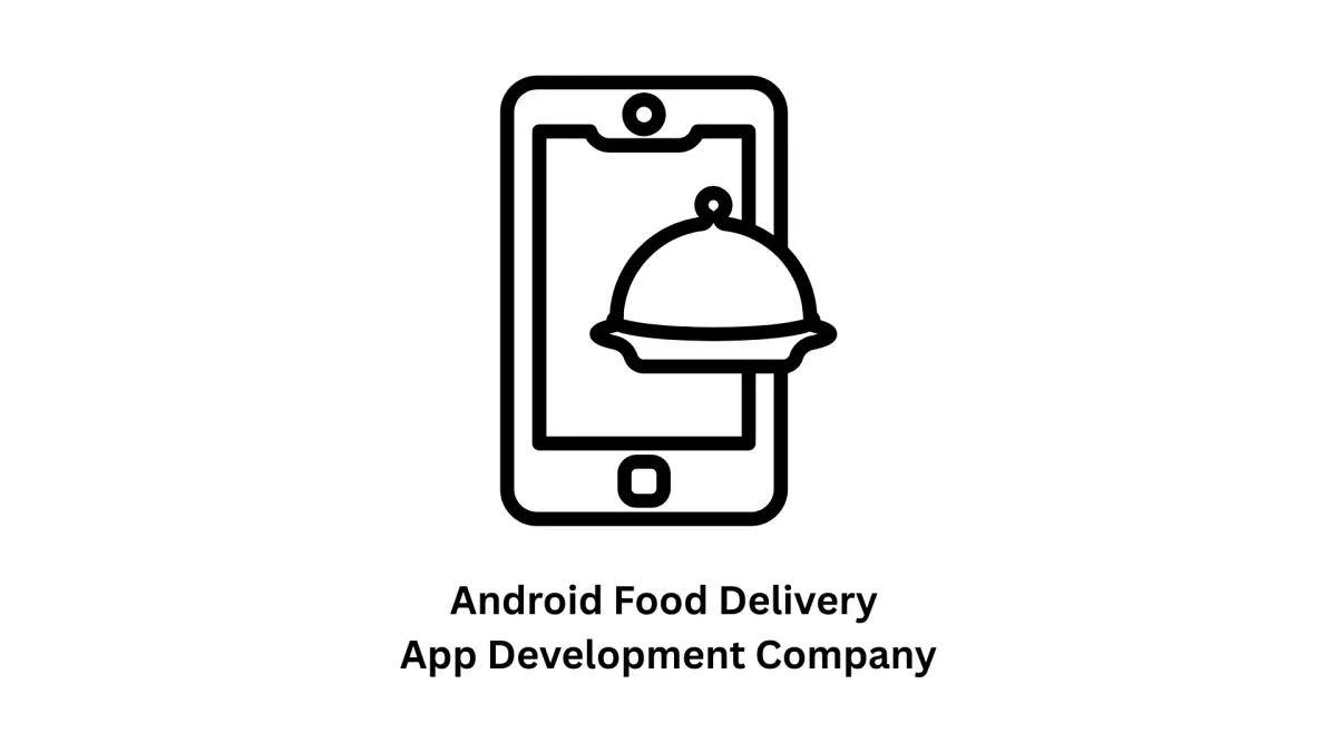Top Android Food Delivery App Development Company