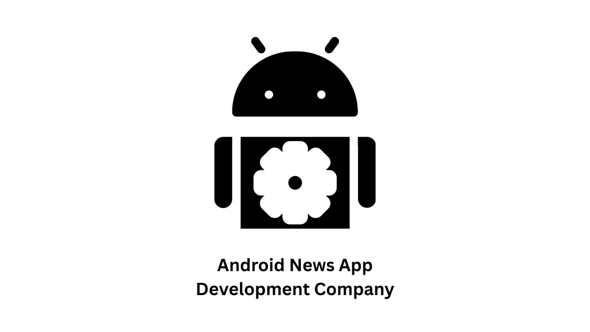 Your Trusted Android News App Development Company & Digital Partner