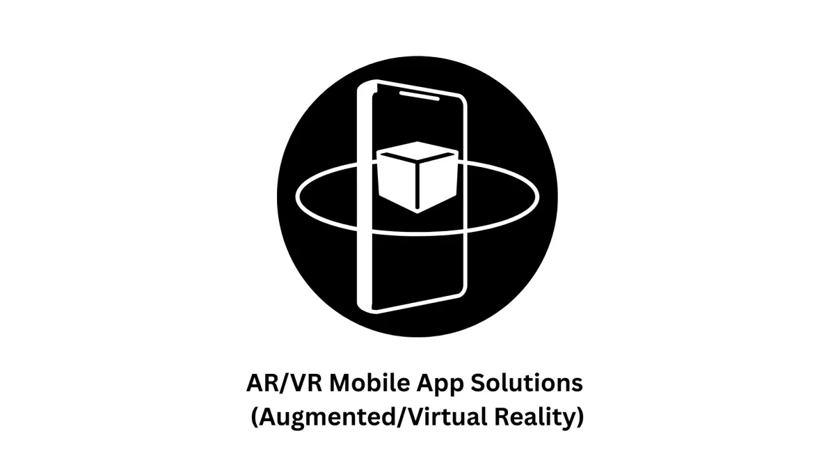 AR/VR Mobile App Solutions: Transforming Reality through Innovation