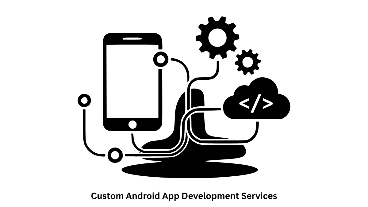 Custom Android App Development Services