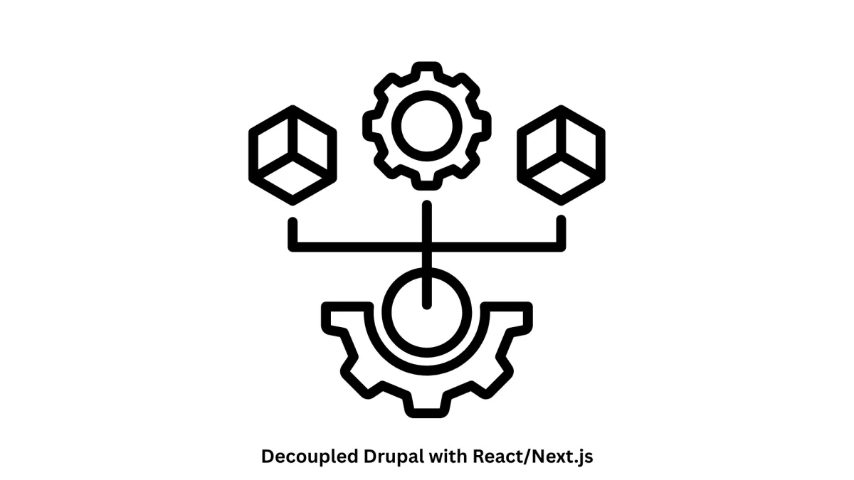 Decoupled Drupal with React/Next.js: High-Performance Headless Solutions