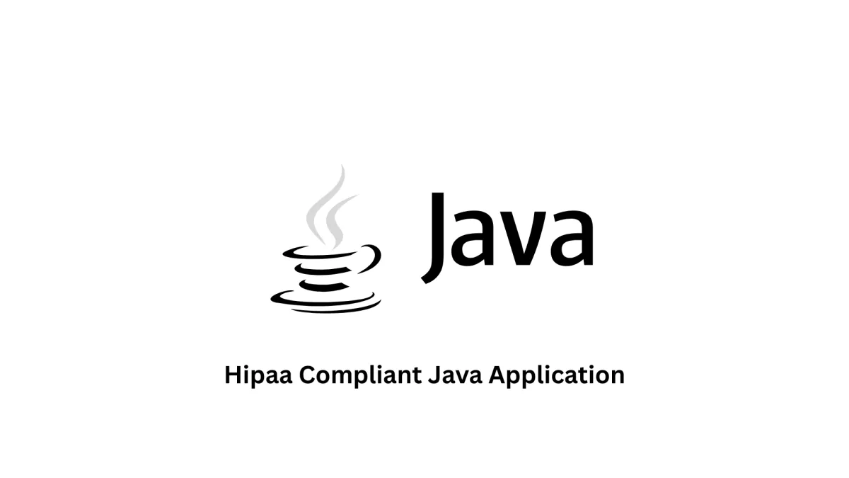 Secure HIPAA Compliant Java Application Development
