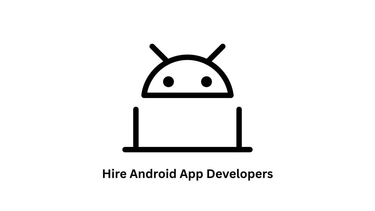 Hire Expert Android App Developers