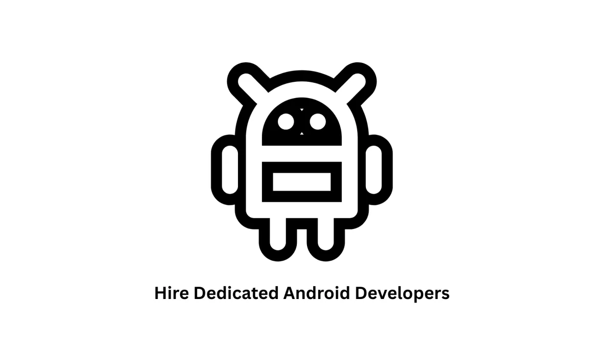 Hire Dedicated Android Developers