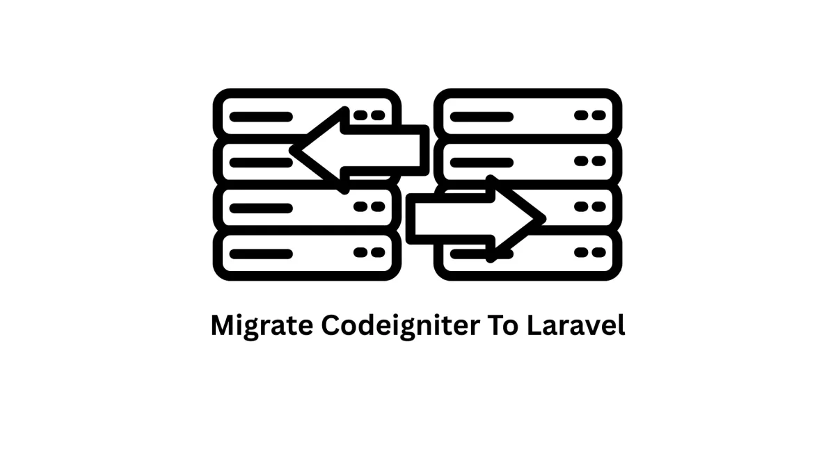 Seamlessly Migrate CodeIgniter to Laravel: Modernize Your Web Application