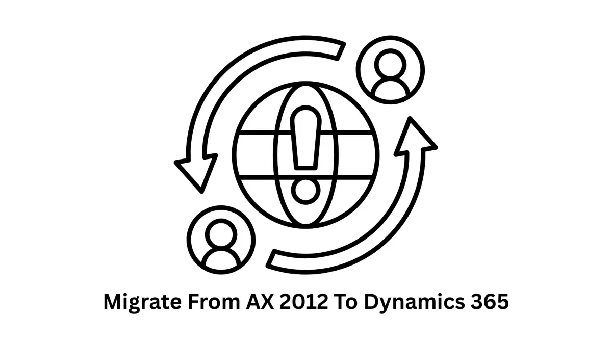Migrate From AX 2012 To Dynamics 365: Secure & Scalable Solutions