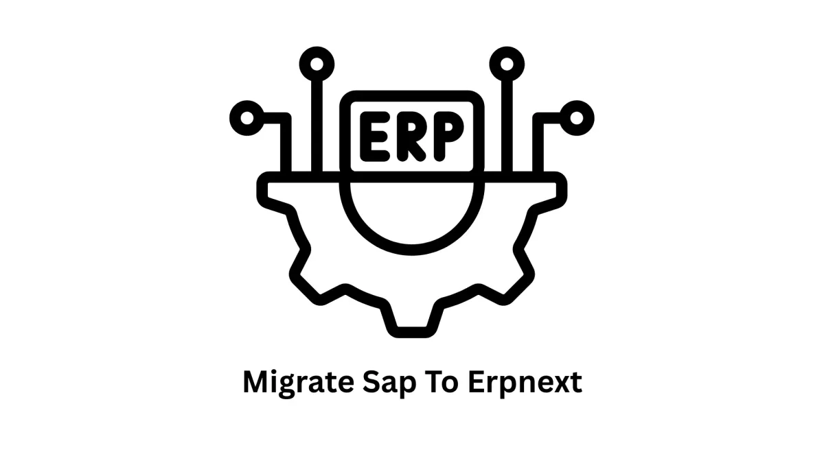 Migrate SAP to ERPNext: Seamless Enterprise Transformation