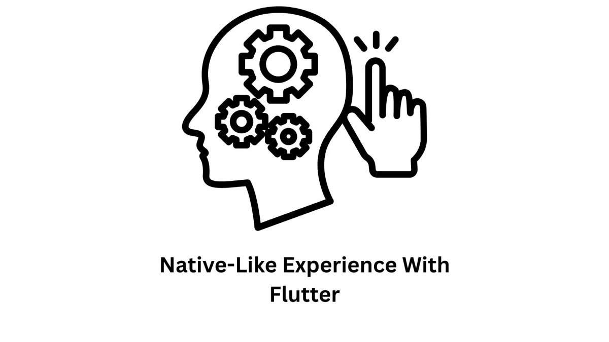 Achieve a Native-Like Experience with Flutter