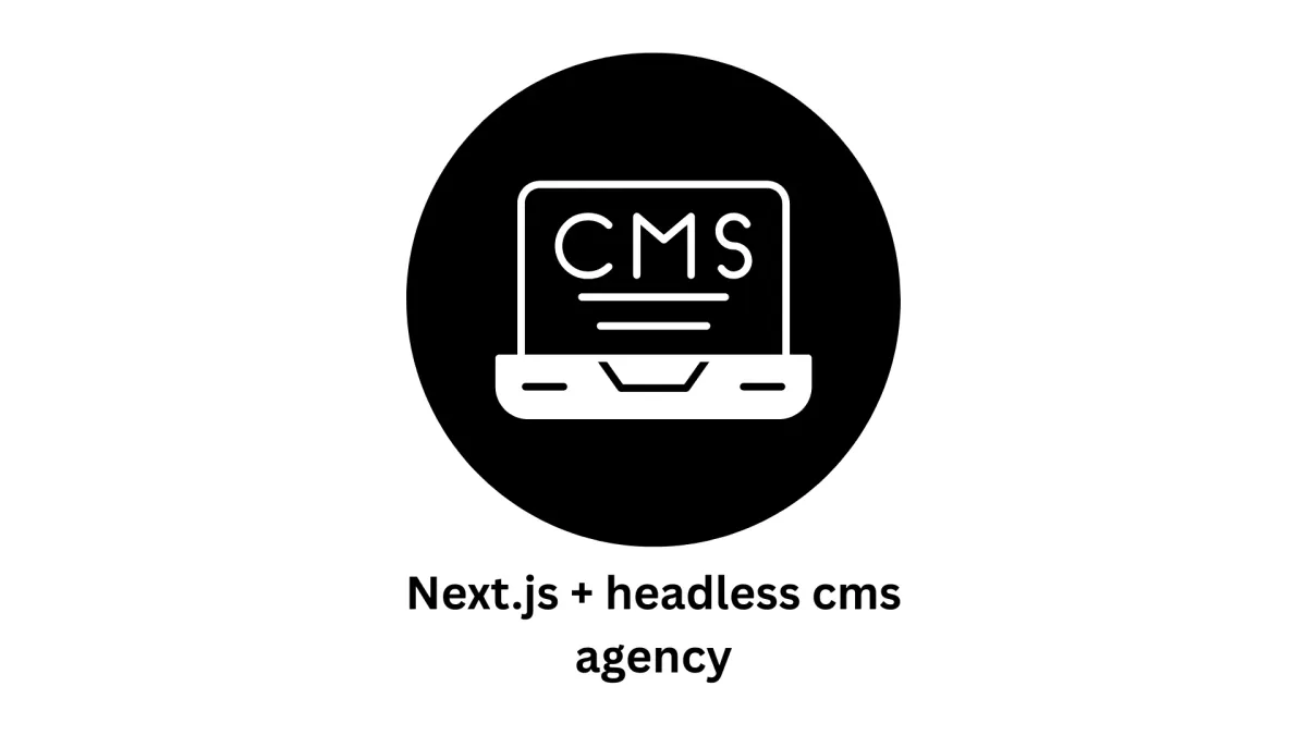 Next.js + Headless CMS Agency