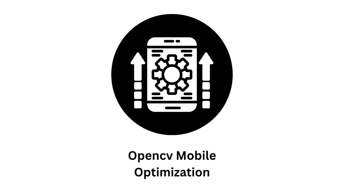 OpenCV Mobile Optimization Services