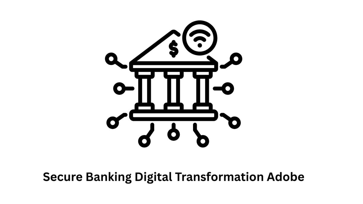 secure banking digital transformation adobe