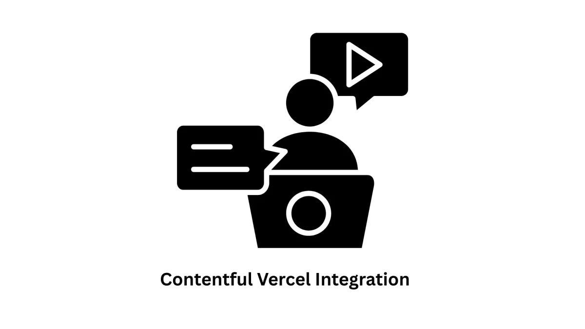 Strategic Contentful Vercel Integration for Scalable Digital Experiences
