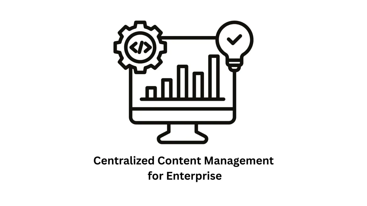 Centralized Content Management for Enterprise