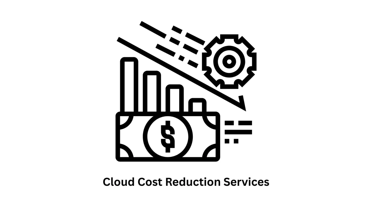 Cloud Cost Reduction Services: Optimize Your Infrastructure for Growth
