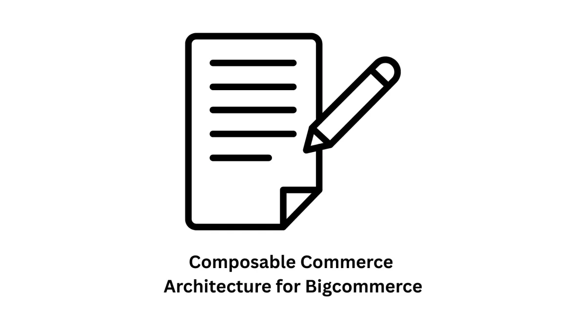 Composable Commerce Architecture for BigCommerce: Future-Proof Your Enterprise