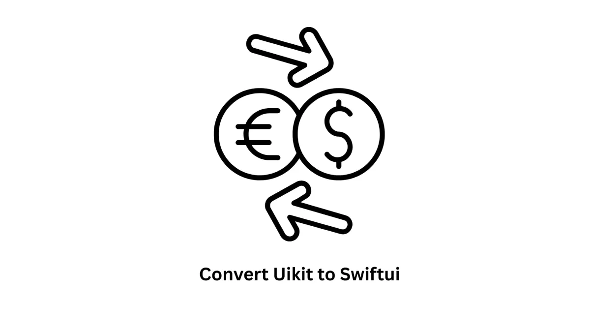 Convert UIKit to SwiftUI: Modernize Your iOS Application