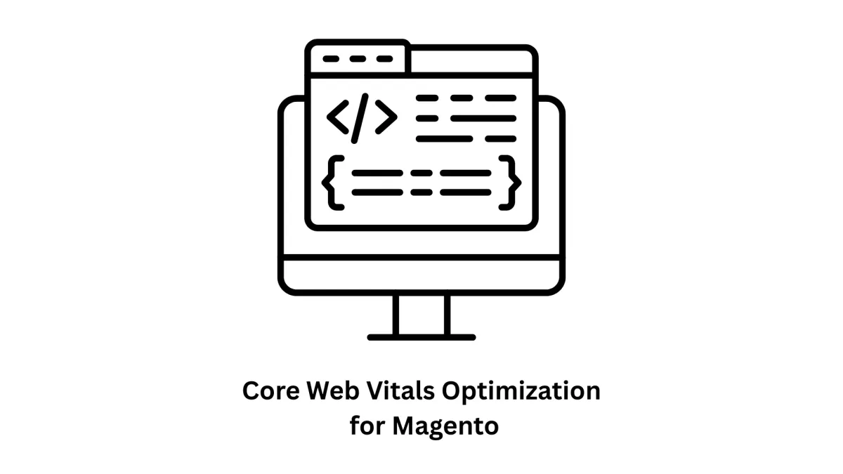 Core Web Vitals Optimization for Magento: Drive Growth with High-Performance eCommerce