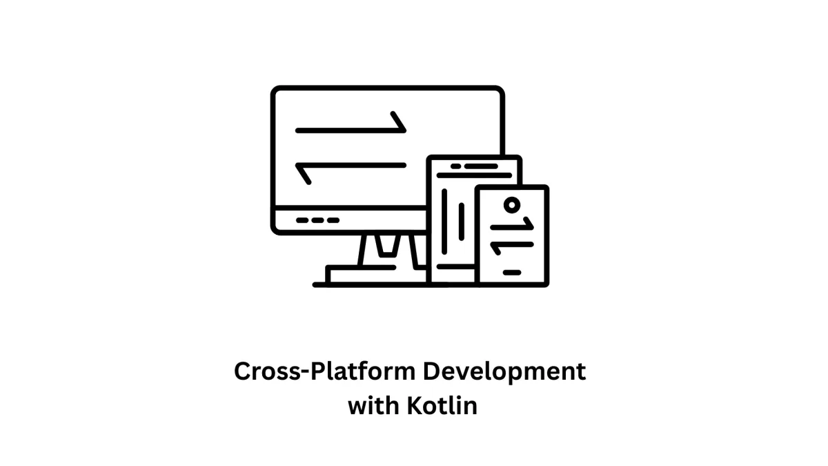 Cross-Platform Development with Kotlin