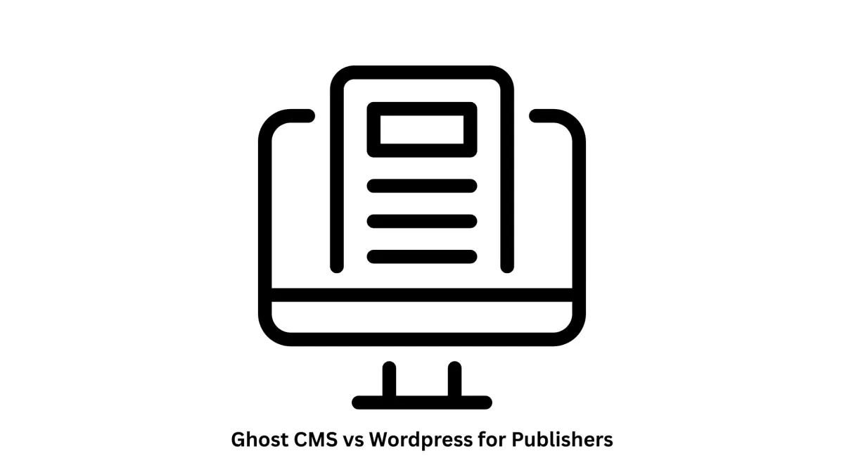 Ghost CMS vs WordPress for Publishers