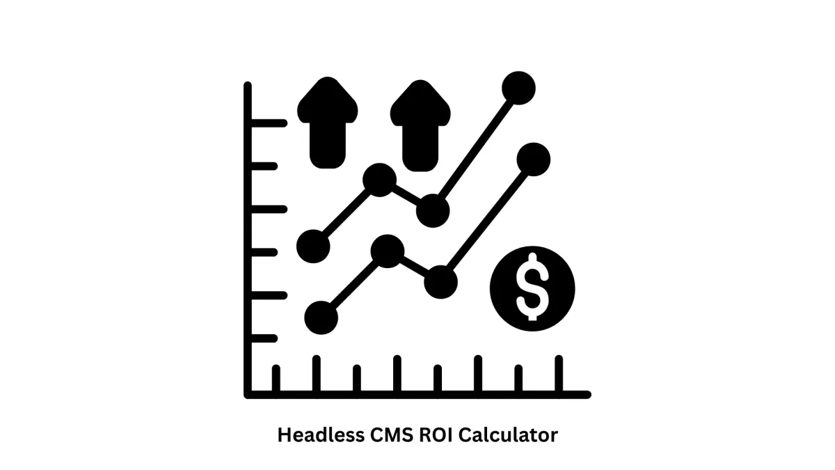Headless CMS ROI Calculator: Measure Your Digital Success