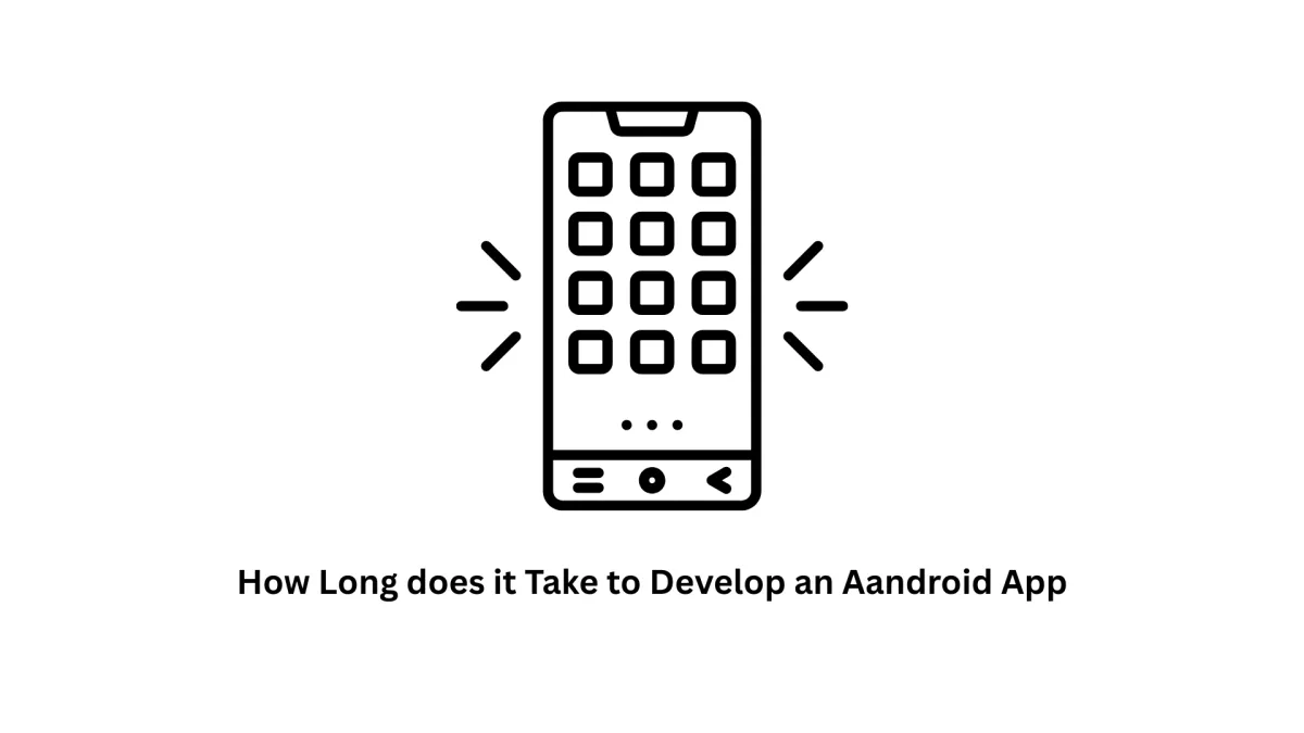 How Long Does It Take to Develop an Android App?