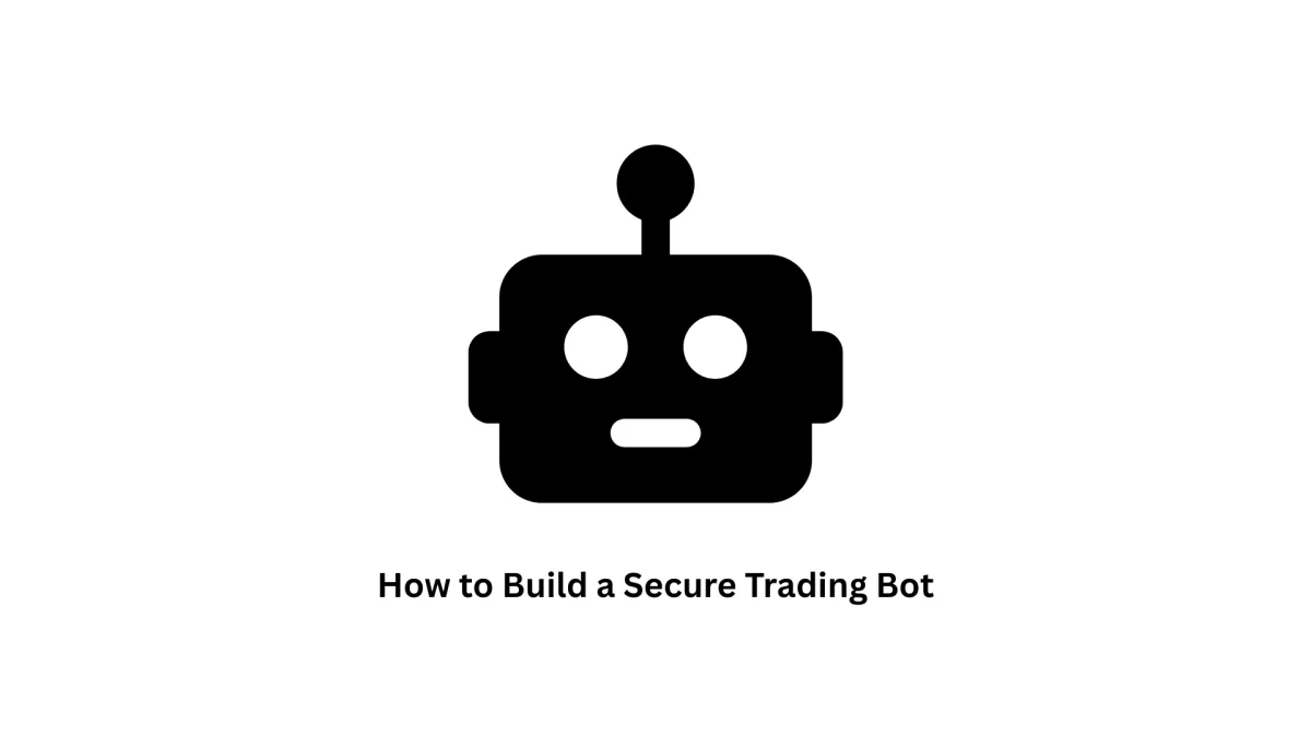 How to Build a Secure Trading Bot: A Comprehensive Guide