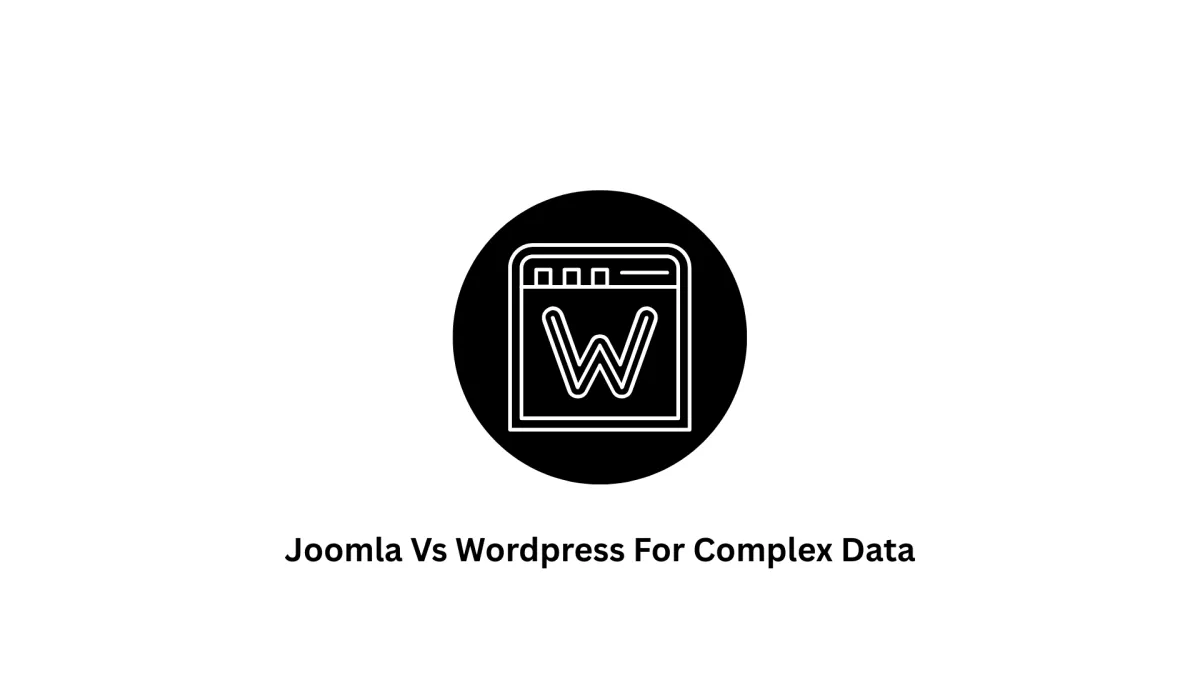 Joomla vs WordPress for Complex Data: Which CMS is Right for You? | Associative