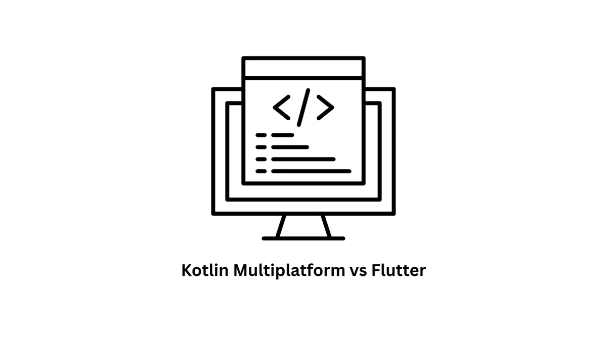Kotlin Multiplatform vs Flutter: Choosing the Right Framework for Your App |