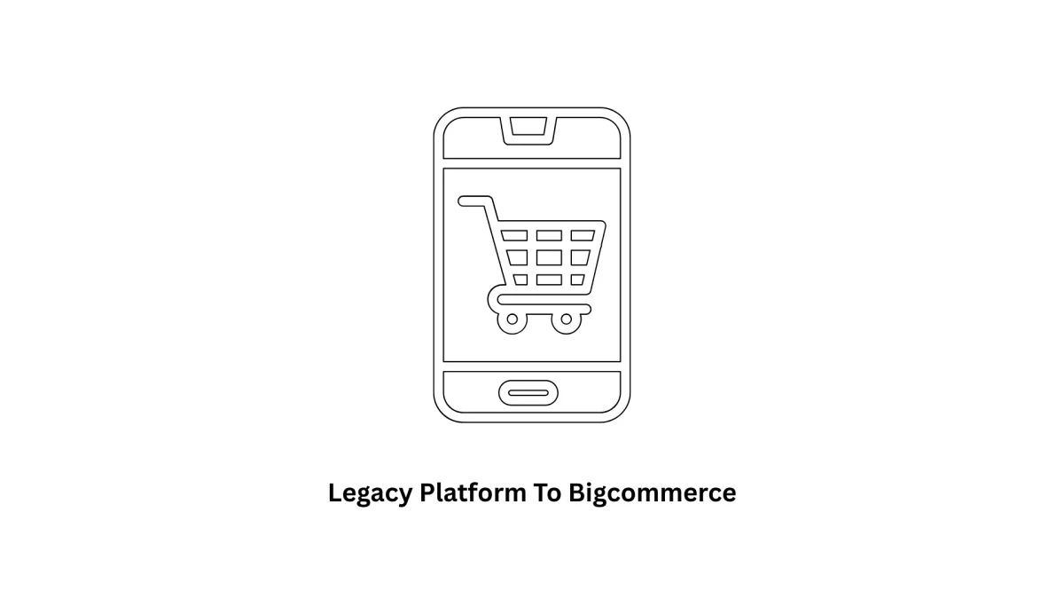 Seamlessly Migrate Your Legacy Platform to BigCommerce