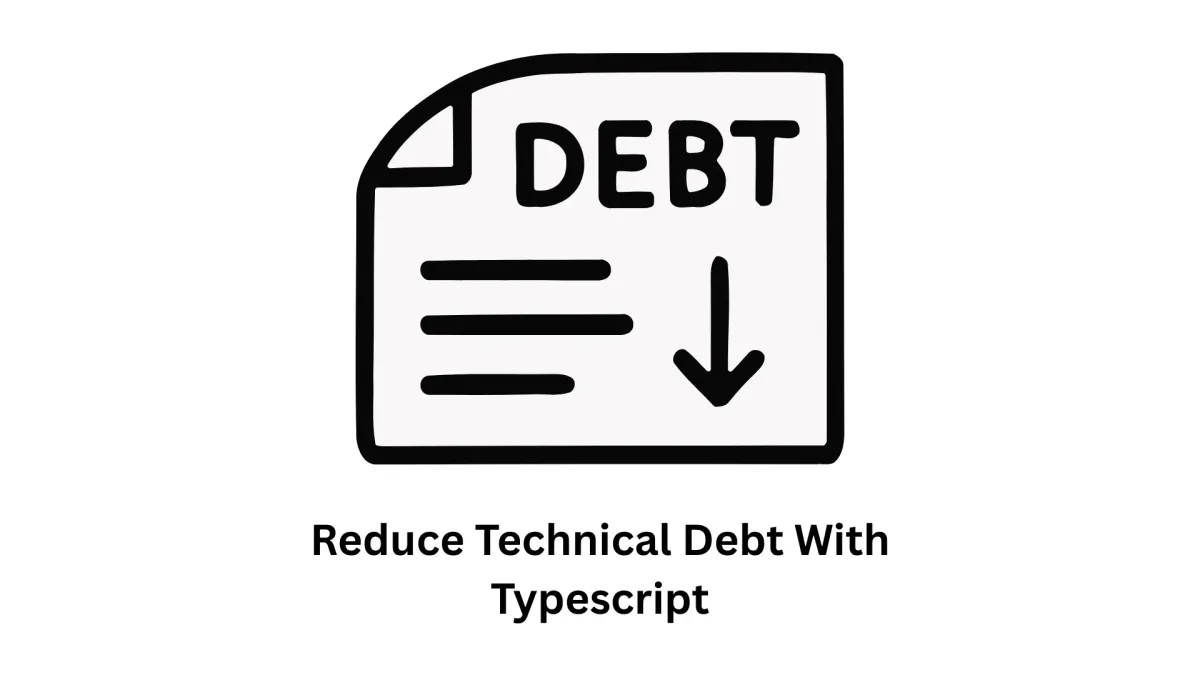 Reduce Technical Debt with TypeScript