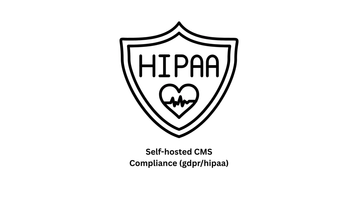 Expert Solutions for Self-Hosted CMS Compliance (GDPR/HIPAA)