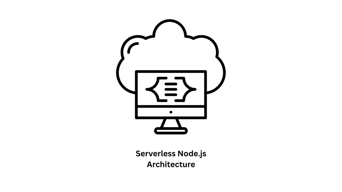 Scalable Serverless Node.js Architecture & Custom Software Development
