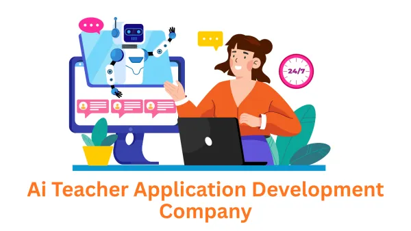 Innovating Education: Your Trusted AI Teacher Application Development Company