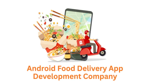 Android Food Delivery App Development Company: Build Your Dream App with Associative