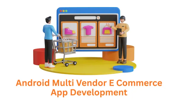 Associative: Your Premier Android Multi-Vendor E-commerce App Development Company