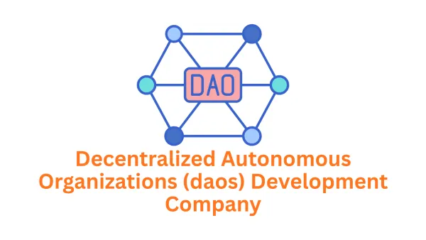 Decentralized Autonomous Organizations (DAOs) Development Company
