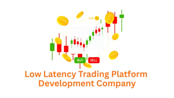 Building the Future of Finance: Your Trusted Low Latency Trading Platform Development Company