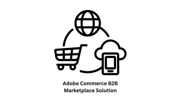 Enterprise-Grade Adobe Commerce B2B Marketplace Solution