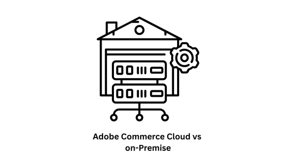 Adobe Commerce Cloud vs On-Premise: A Strategic Comparison for Growing Businesses