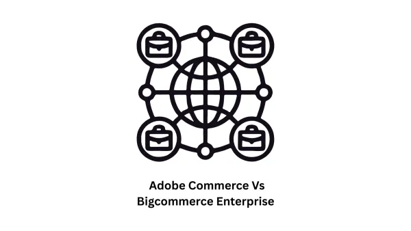 Adobe Commerce vs BigCommerce Enterprise: Choosing the Right Powerhouse for Your Business