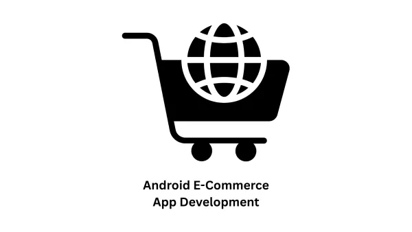 Expert Android E-Commerce App Development Services
