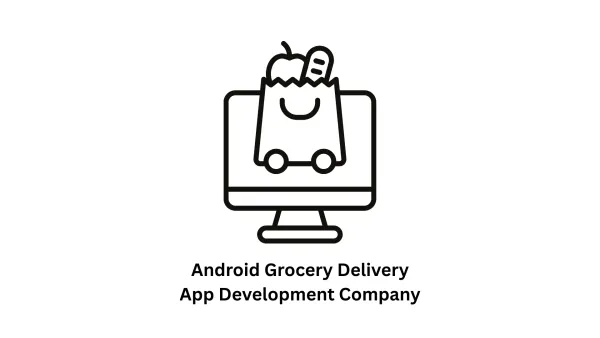 Your Trusted Android Grocery Delivery App Development Company