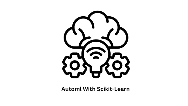 AutoML with Scikit-Learn: Streamlining Intelligent Solutions
