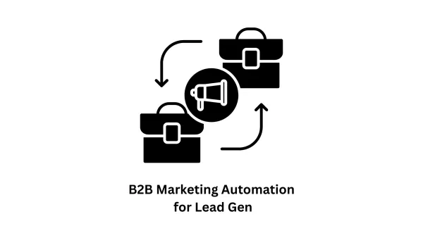 Accelerate Your Growth with B2B Marketing Automation for Lead Gen